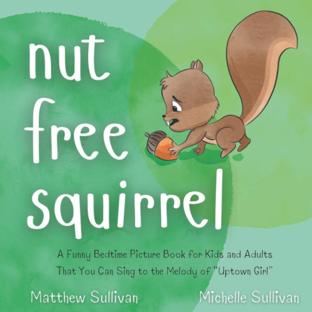 Nut Free Squirrel: A Funny Bedtime Book You Can Sing to the Melody of "Uptown Girl" (Animal Sing-Along)