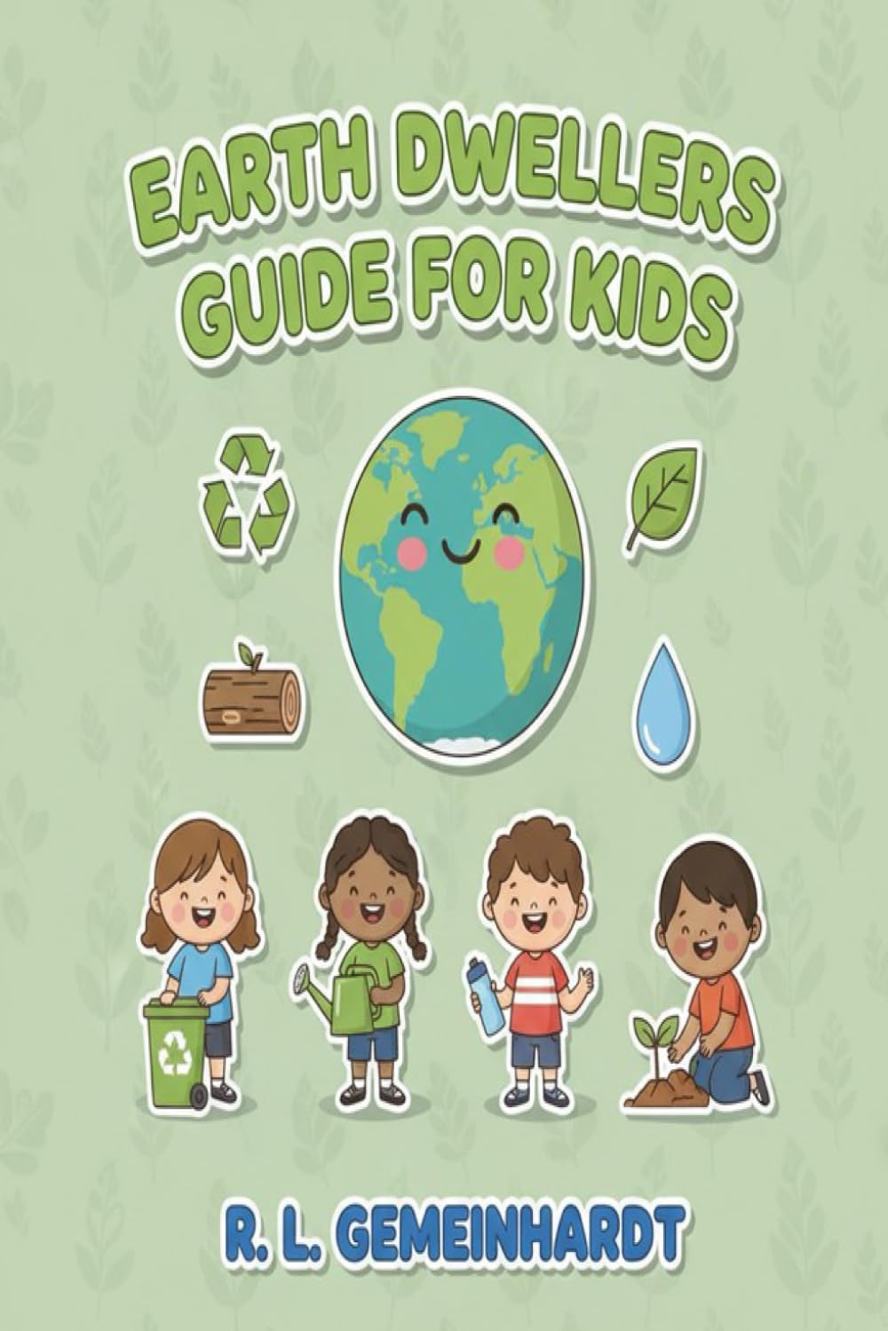 EARTH DWELLERS GUIDE FOR KIDS: Helping Kids Understand How To Help Save The Planet By Providing Recycling, Water Conservation, And Wood Sustainability