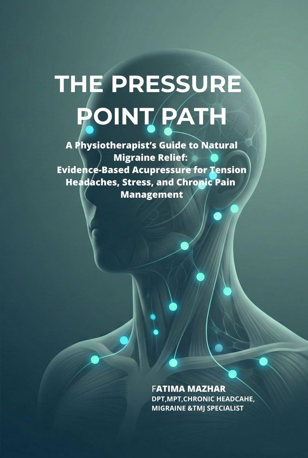 THE PRESSURE POINT PATH: A Physiotherapist’s Guide to Natural Migraine Relief: Evidence-Based Acupressure for Tension Headaches, Stress, and Chronic Pain Management      Kindle Edition