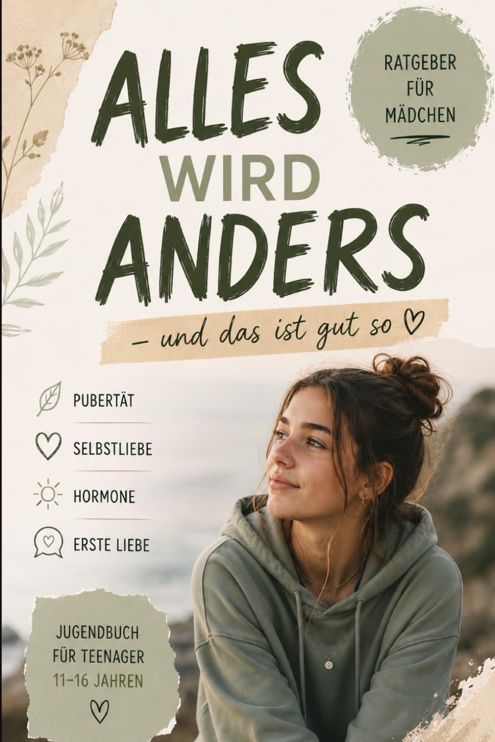 Alles wird anders – und das ist gut so: Dein ehrlicher Begleiter durch Pubertät, Gefühle und Selbstliebe
