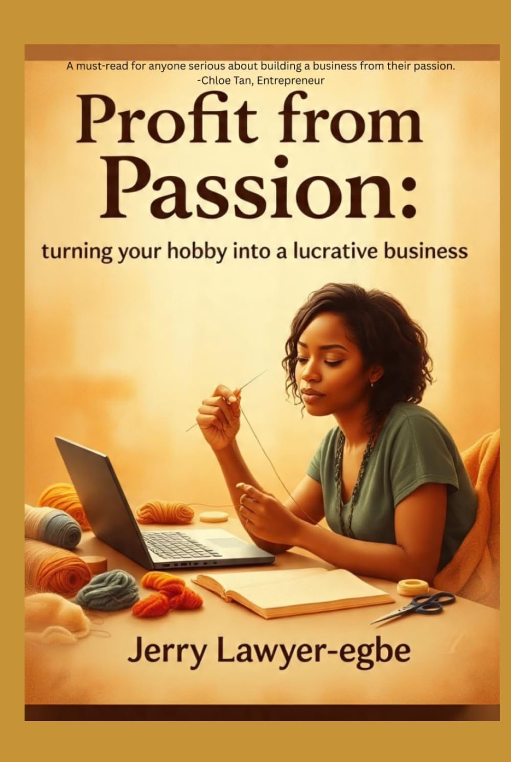 Profit from Passion: Turning Your Hobby into a Lucrative Business (Success & Mindfulness Mastery Series)