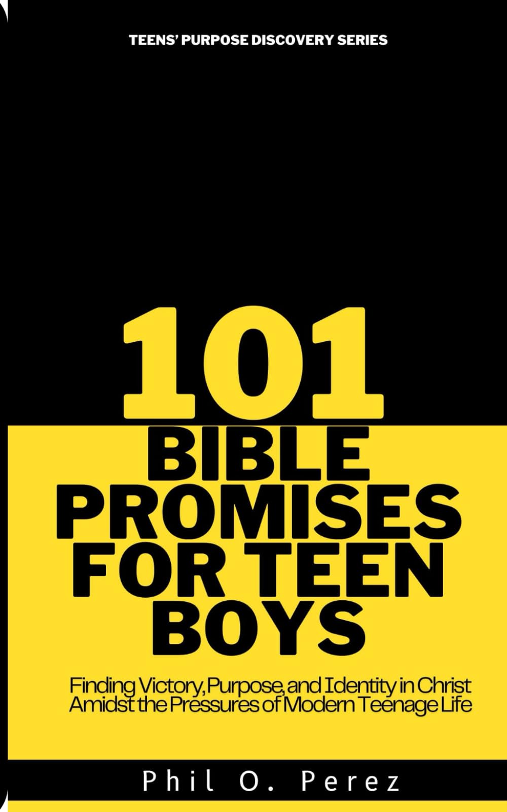 101 BIBLE PROMISES FOR TEEN BOYS: Finding Victory, Purpose, and Identity in Christ Amidst the Pressures of Modern Teenage Life