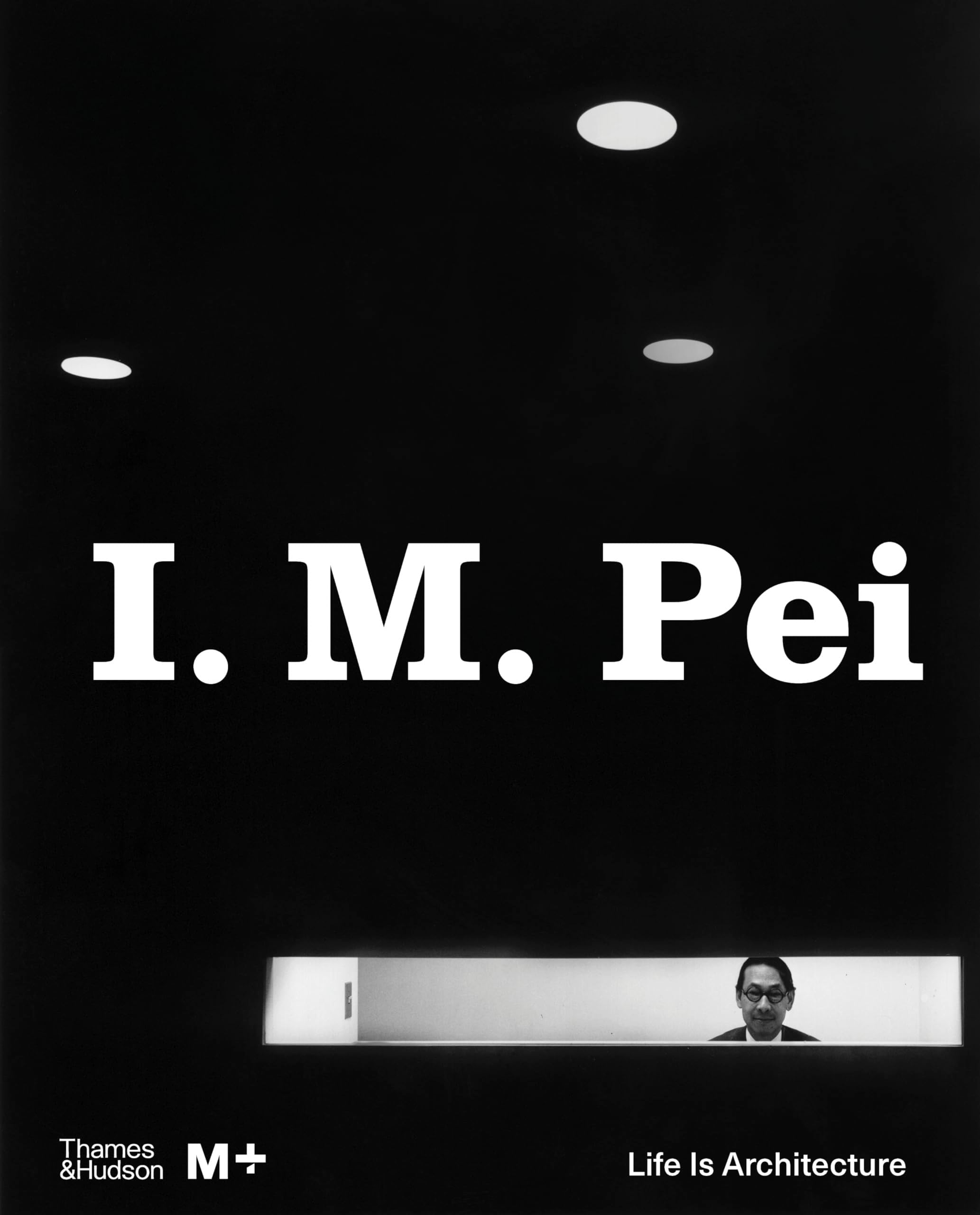 I. M. Pei: Life Is Architecture (M+ Museum)