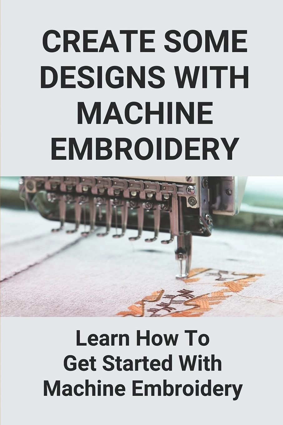 Buy Create Some Designs With Machine Embroidery Learn How To Get