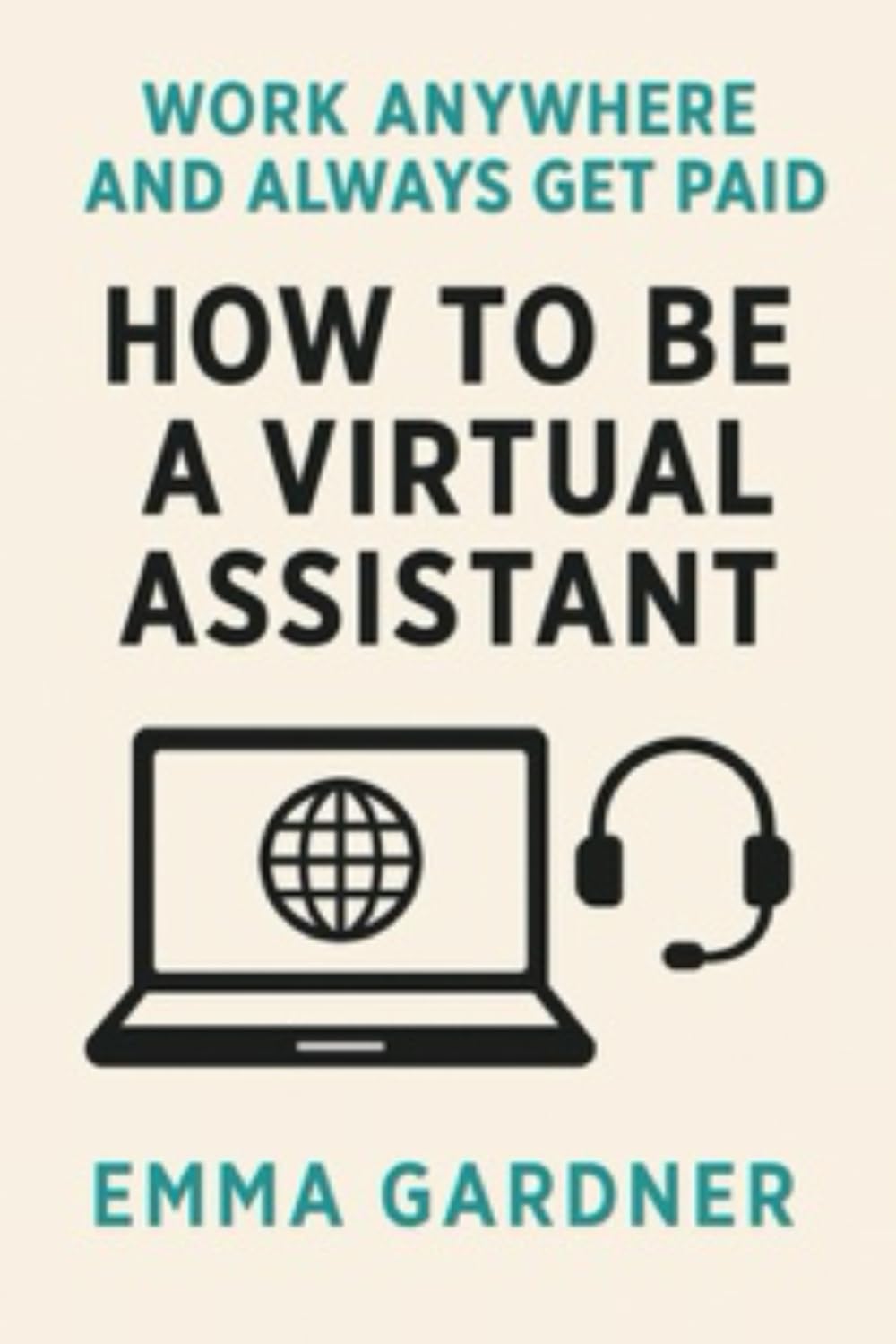 How To Be a Virtual Assistant: Work Anywhere and Always Get Paid