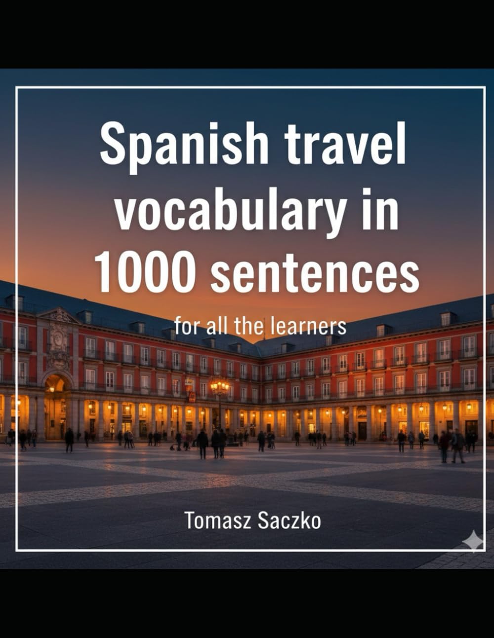 Spanish travel vocabulary in 1000 sentences for all the learners: Spanish vocabulary