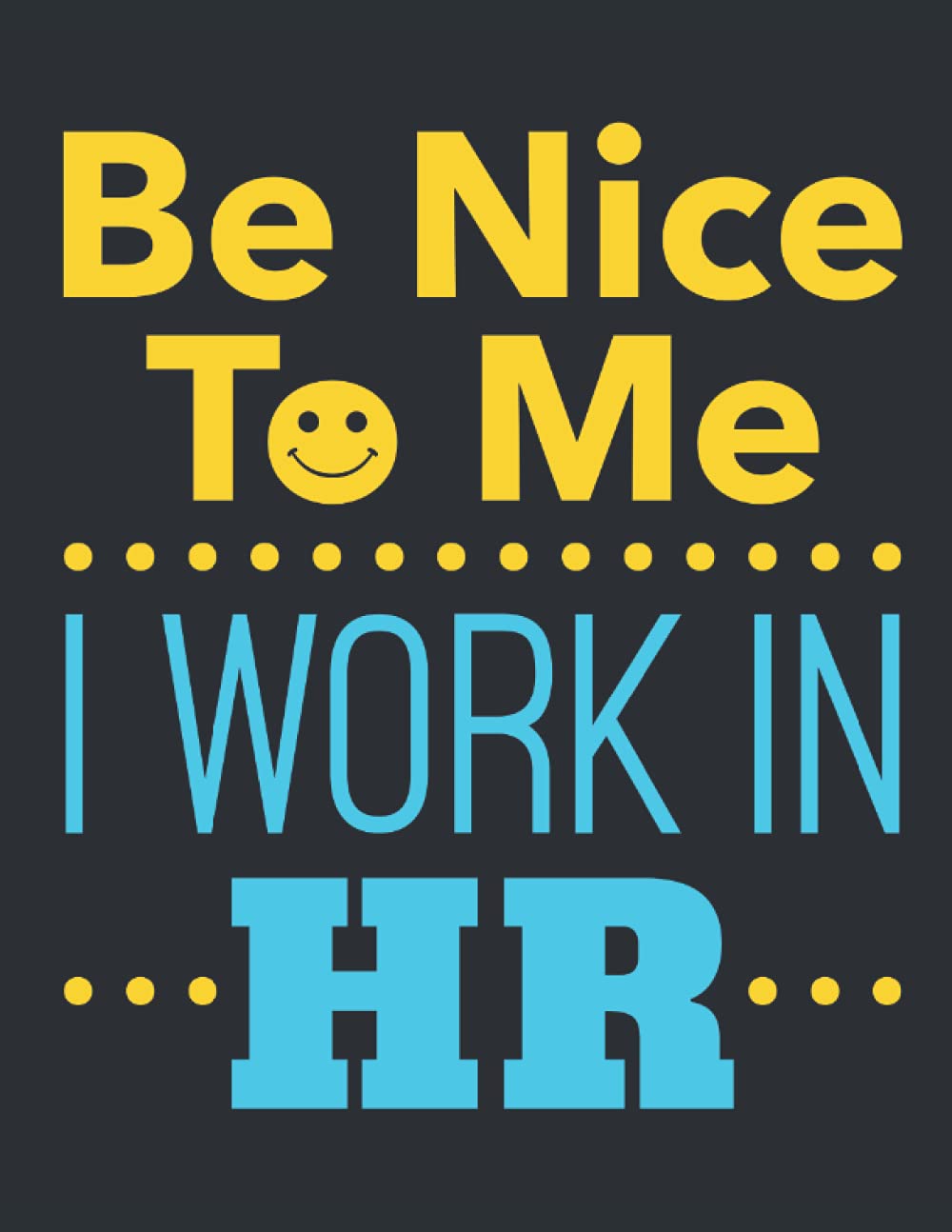 Be Nice to Me I Work in HR: Human Resources 2022 Weekly Planner (Jan 2022 to Dec 2022), Large Paperback Calendar Schedule Organizer, HR Gift