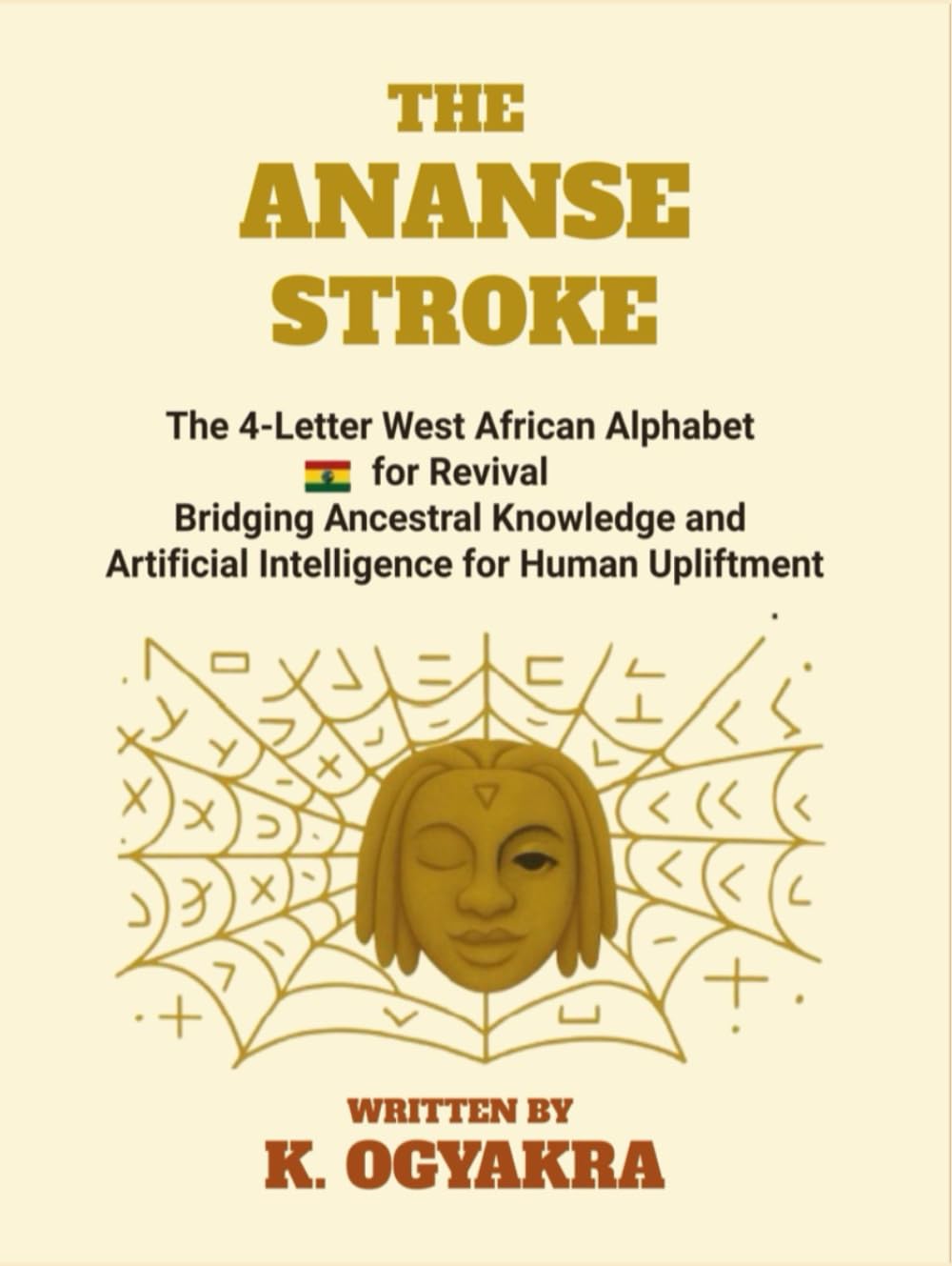 The Ananse Stroke: The 4- Letter West African Alphabet for Revival. Bridging Ancestral Knowledge and Artificial Intelligence for Human Upliftment