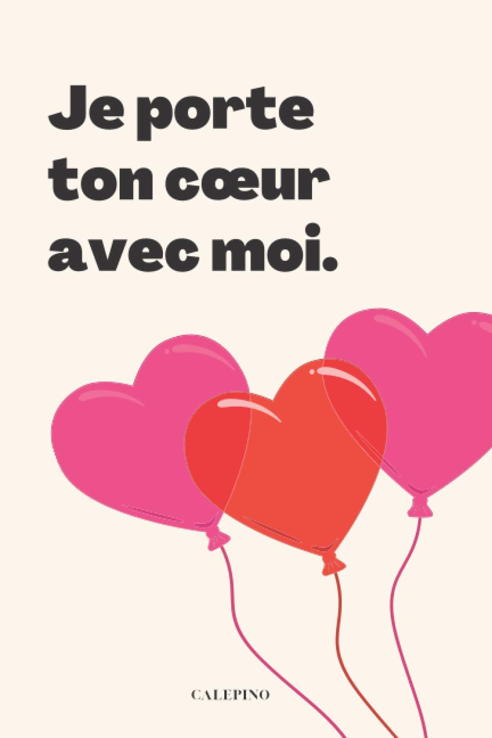 Calepino Notebook: carnet de notes Je porte ton cœur avec moi carnet de notes coeur pour fille 200 pages 6x9 (French Edition)