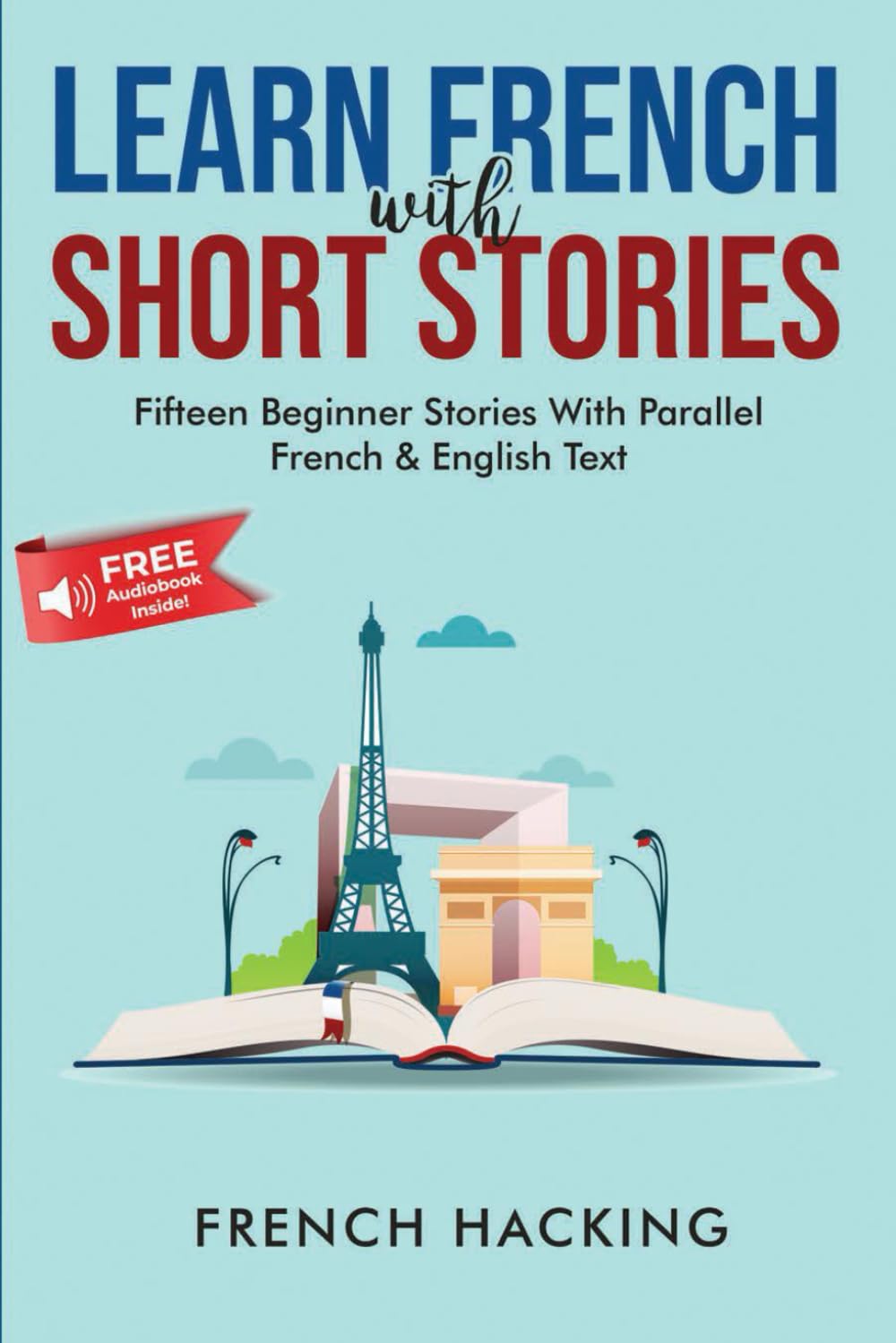 Learn French With Short Stories - Fifteen Beginner Stories With Parallel French and English Text (French Edition)