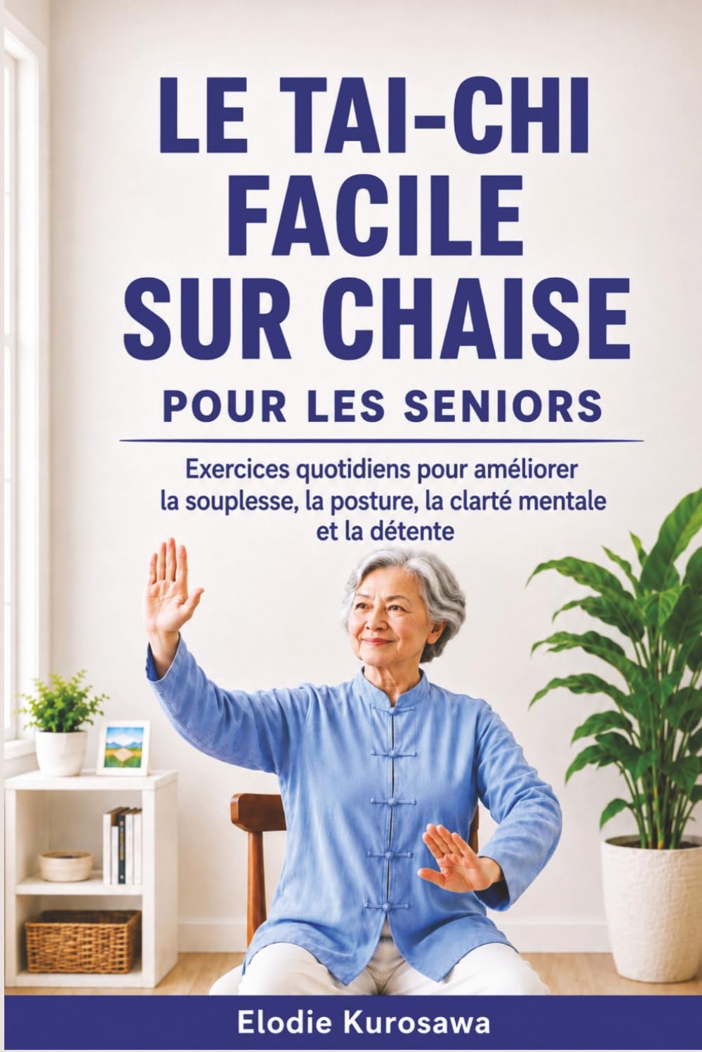 Le tai-chi facile sur chaise pour les seniors: Exercices quotidiens pour améliorer la souplesse, la posture, la clarté mentale et la détente