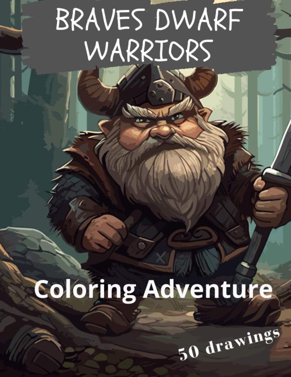 Braves Dwarf Warriors, Coloring book, for adult, 50 drawing: Coloring adventure