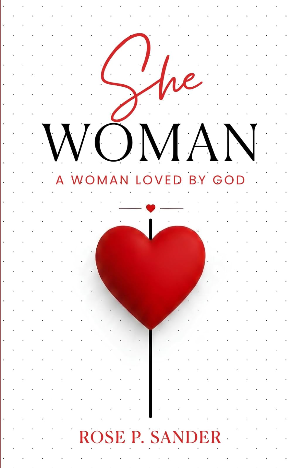 She Woman: A Woman Loved by God (Discover Your Identity in Christ, Purpose, and Confidence as a Daughter of God)