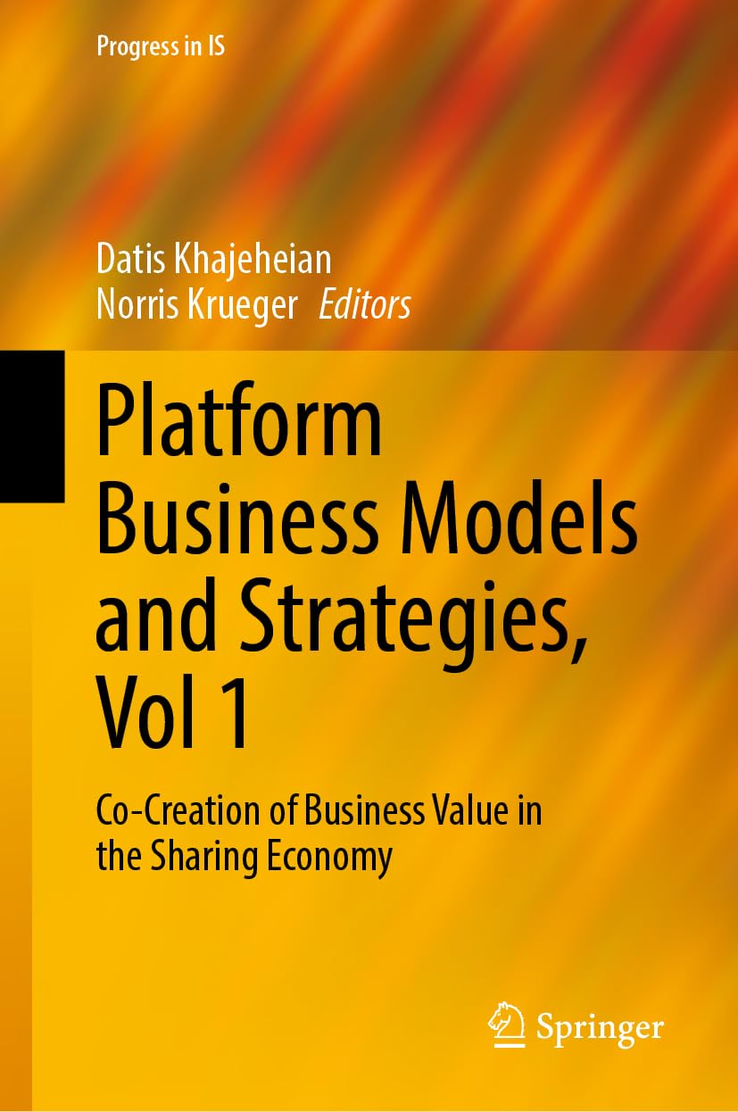 Platform Business Models and Strategies, Vol 1: Co-Creation of Business Value in the Sharing Economy (Progress in IS)