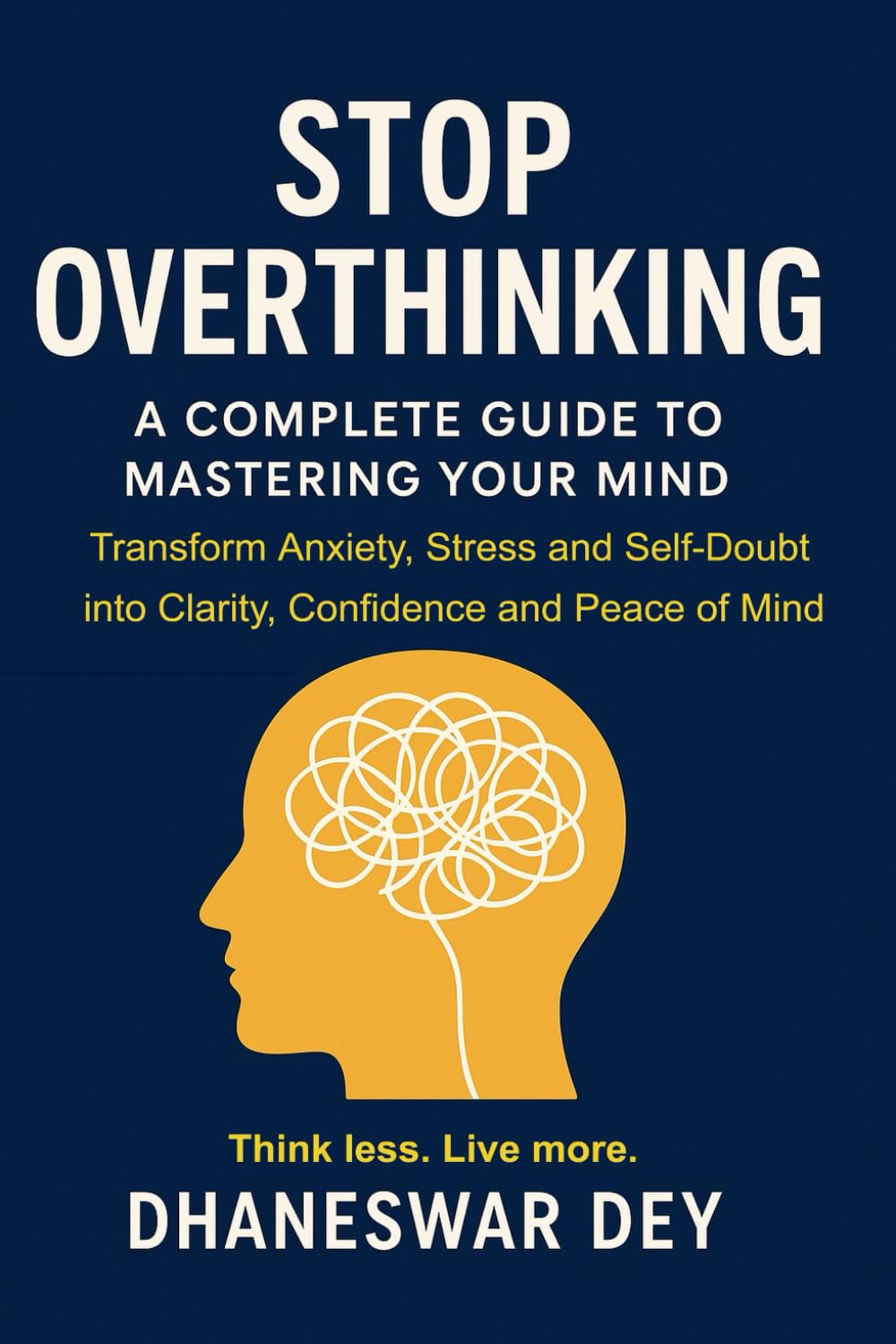 Stop Overthinking: A Complete Guide to Mastering Your Mind