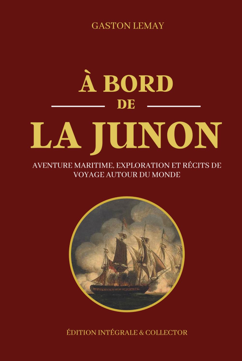 À BORD DE LA JUNON - Aventure maritime, exploration et récits de voyage autour du monde - Édition intégrale: Chroniques des grandes traversées et des routes maritimes légendaires du XIXe siècle