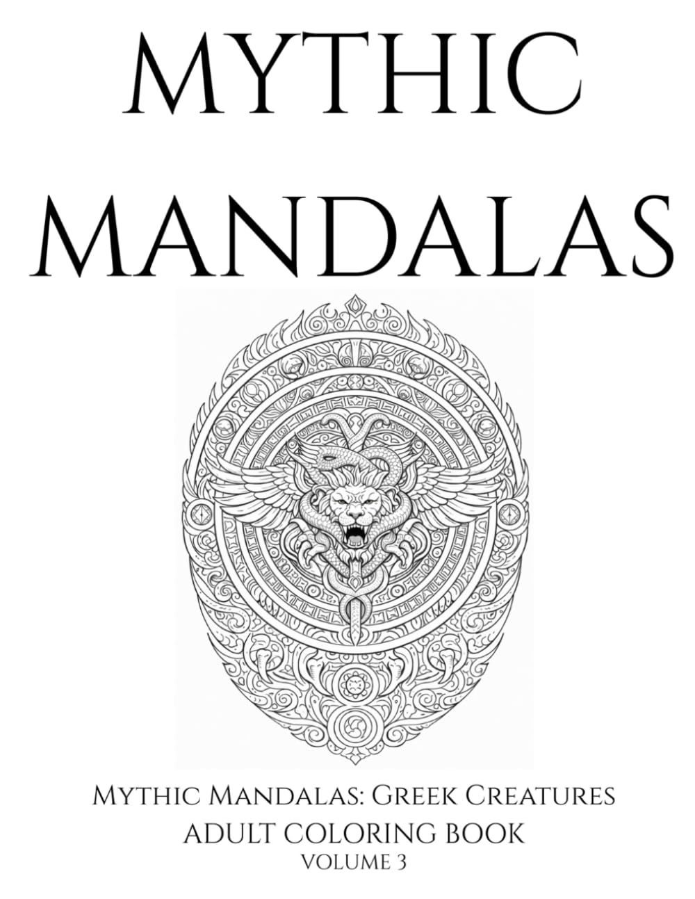 Mythic Mandalas: Greek Creatures: Vol. 3 — Intricate Mythological Mandalas for Adults Inspired by Ancient Greece