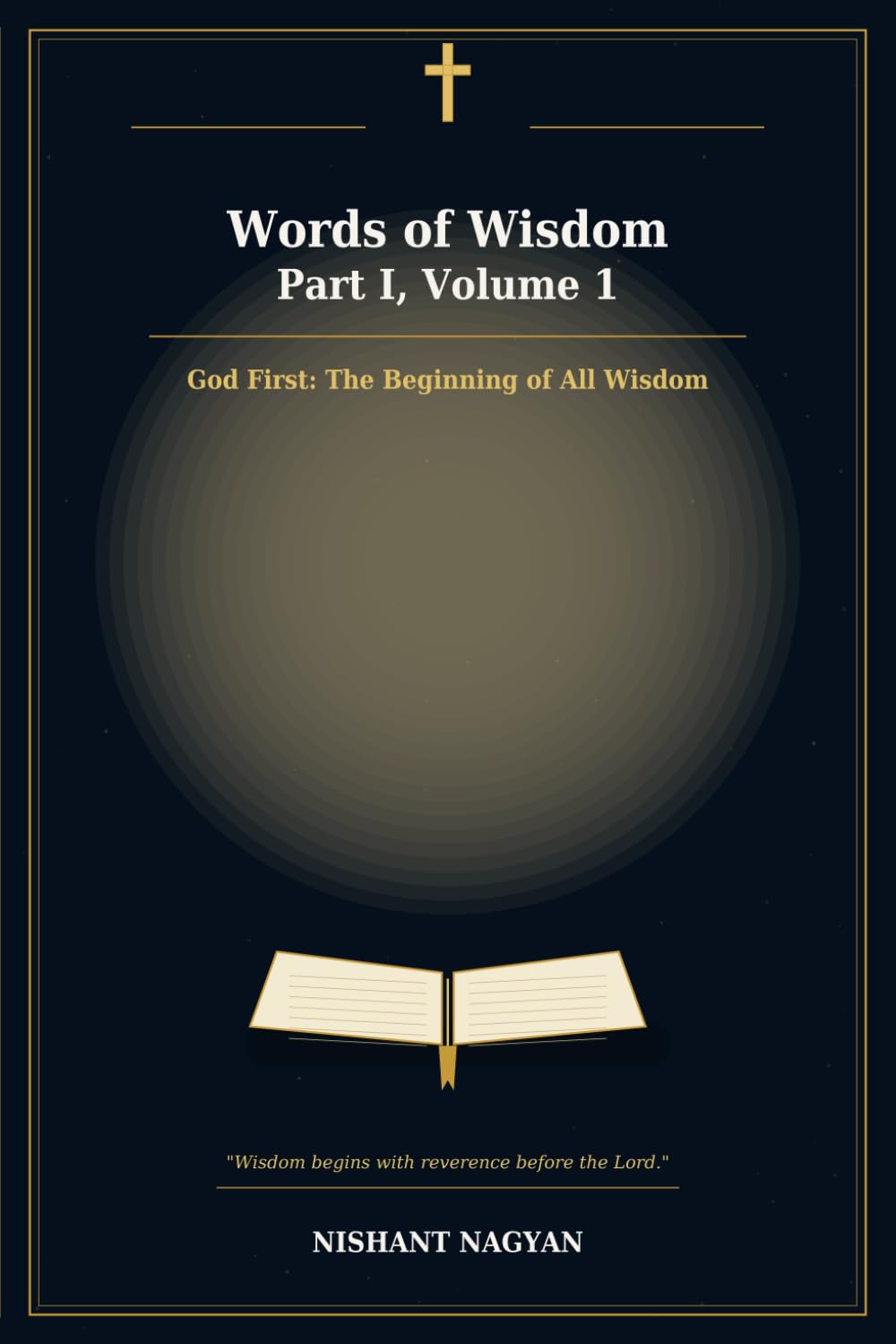 Words of Wisdom — Part I, Volume 1: God First: The Beginning of All Wisdom.