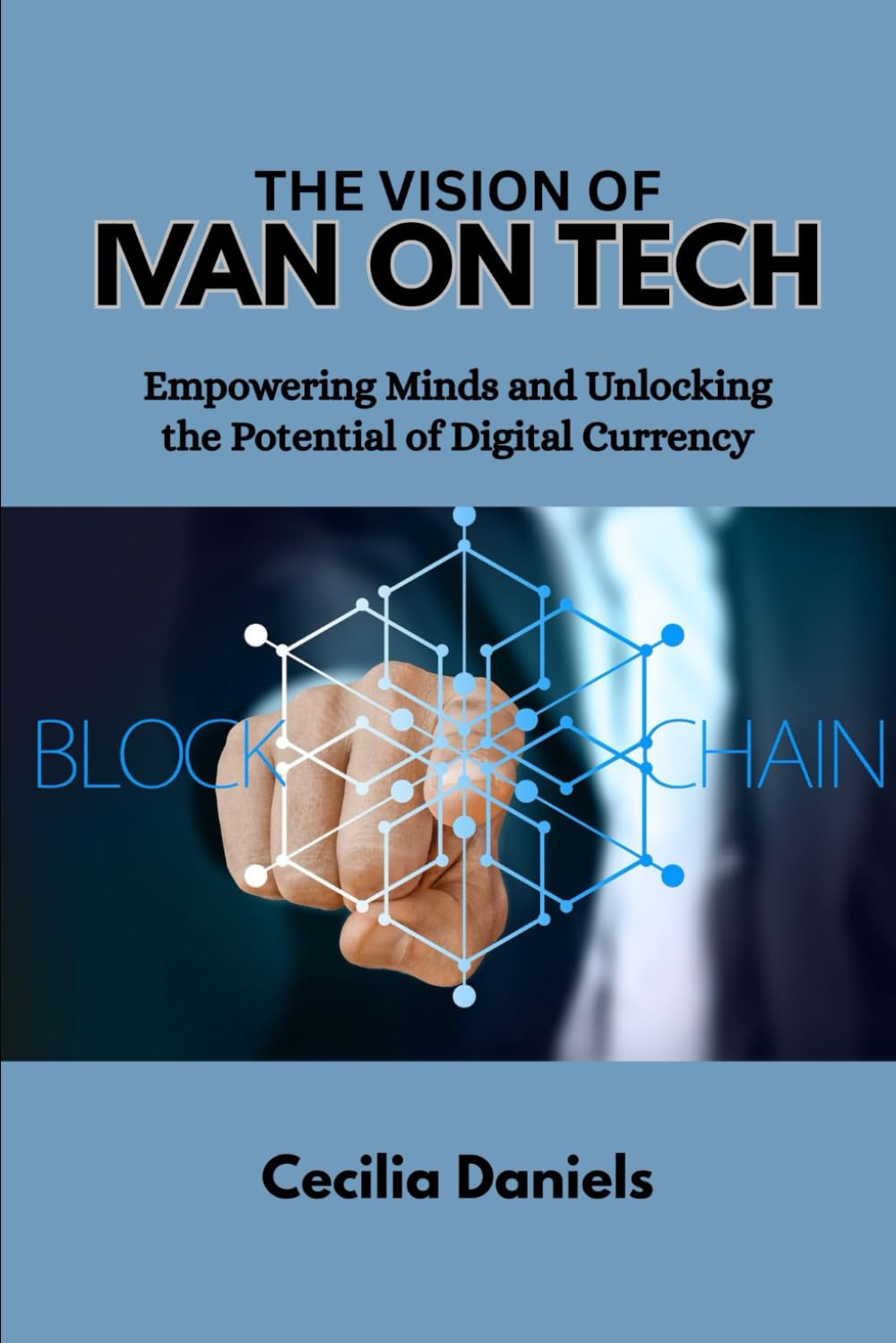 THE VISION OF IVAN ON TECH: Empowering Minds and Unlocking the Potential of Digital Currency