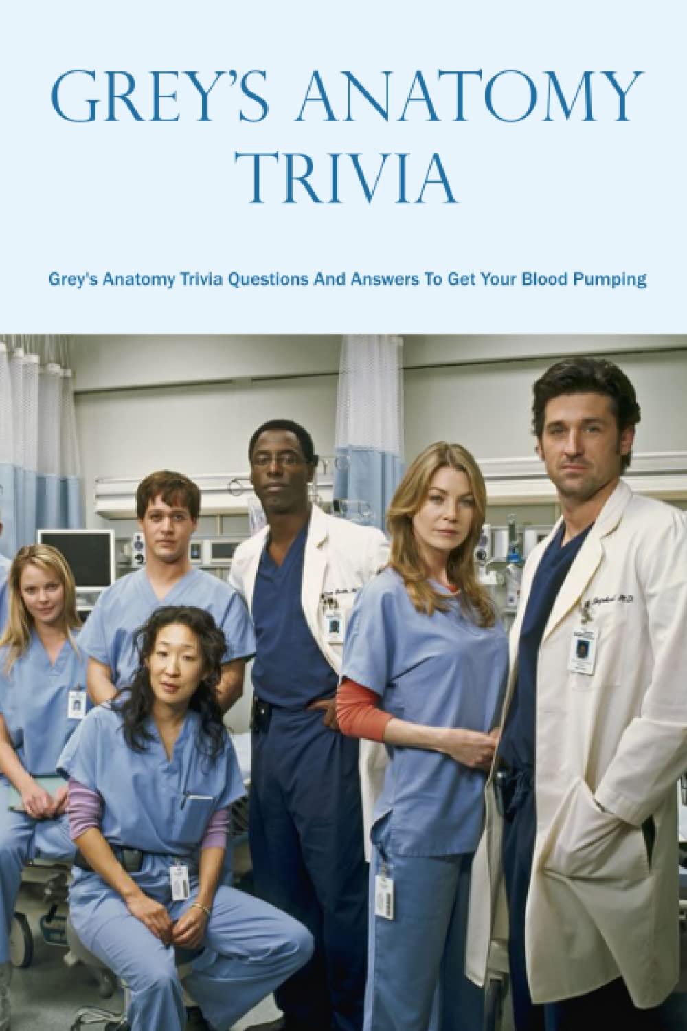 Grey's Anatomy Trivia: Grey's Anatomy Trivia Questions And Answers To Get Your Blood Pumping: Interesting Things You Didn't Know About 'Grey's Anatomy'