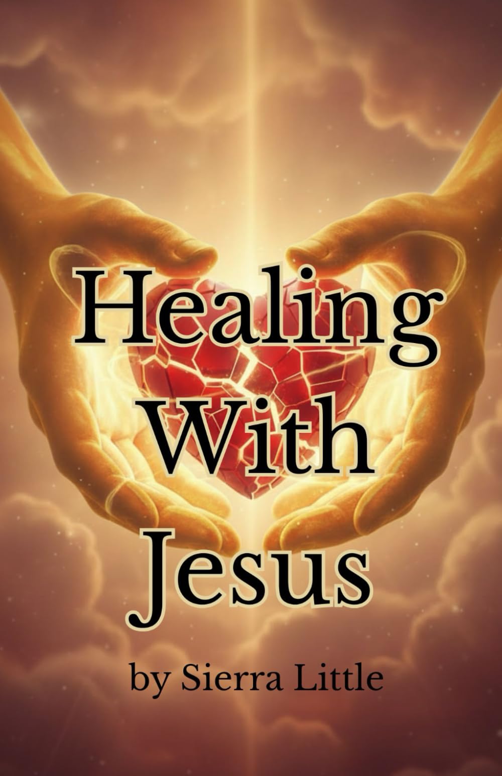 Healing With Jesus: A Faith-Based Guide to Healing After Heartbreak and Finding Peace in God: Healing from heartbreak, forgiving those who hurt you, and renewing your mind through scripture