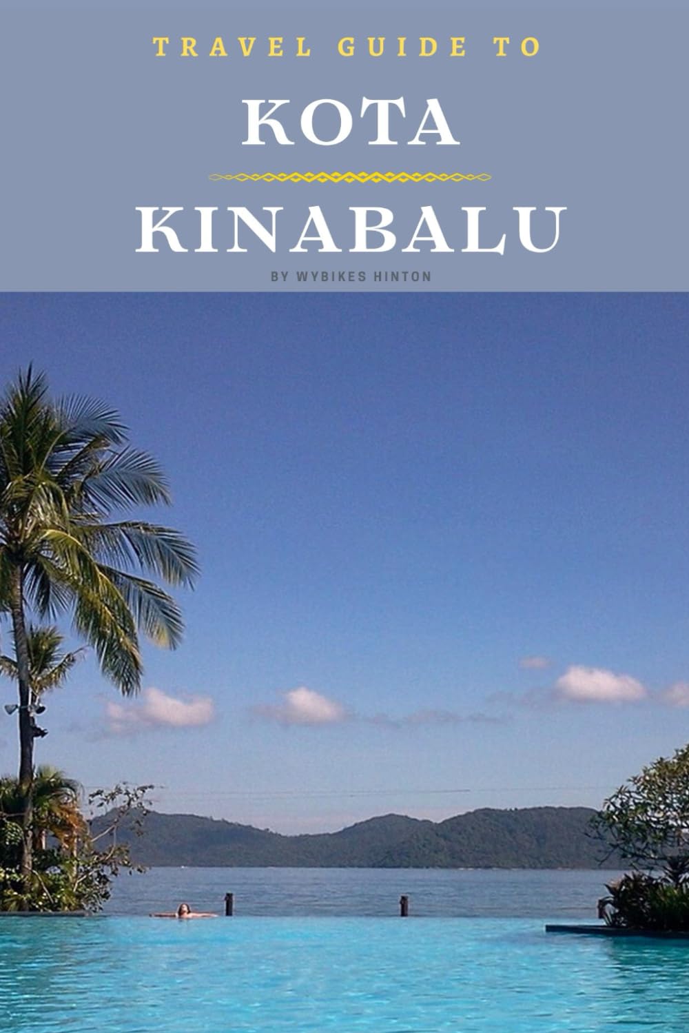 Travel Guide To Kota, Kinabalu: Your Go-To Resource for an Amazing Trip! (Europe Travel Guides)