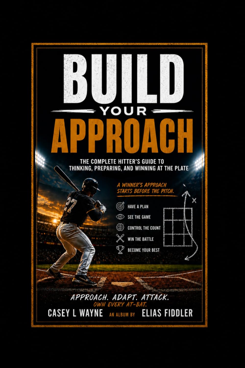 Build Your Approach- The compete guide to thinking, Preparing, and winning at the plate: This book teaches hitters how to build a clear, confident ... they can stop guessing and start competing.