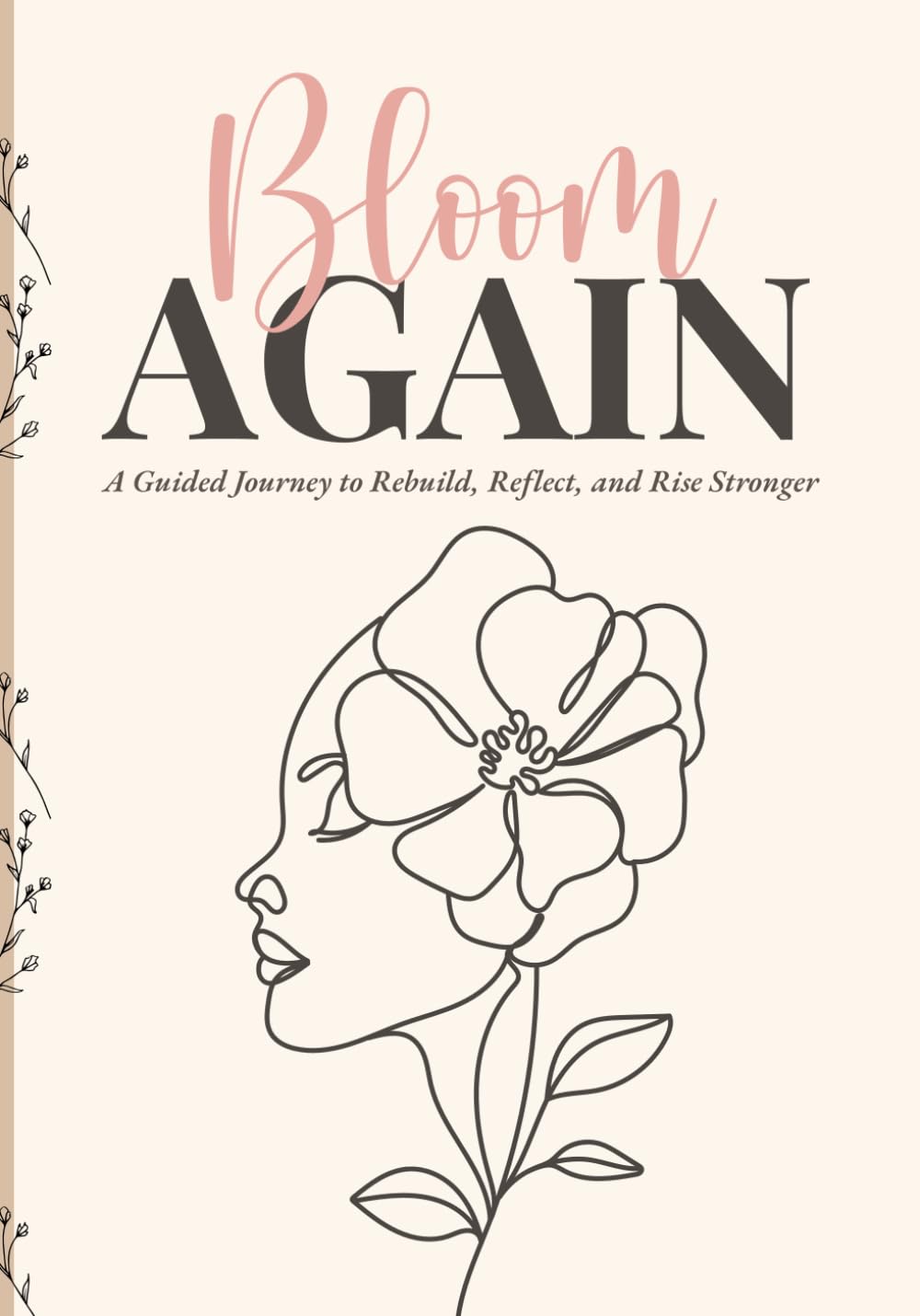 Bloom Again: A Guided Journey to Rebuild, Reflect, and Rise Stronger