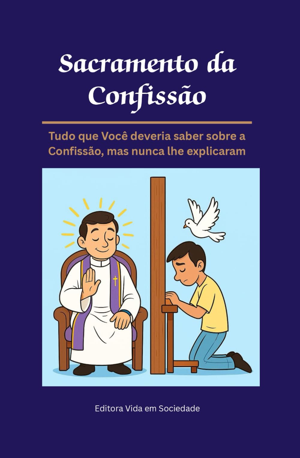 Sacramento da Confissão: Tudo o que Você Deveria Saber sobre a Confissão, mas Nunca lhe Explicaram (Série Malum - Saiba Evitar o Mal)