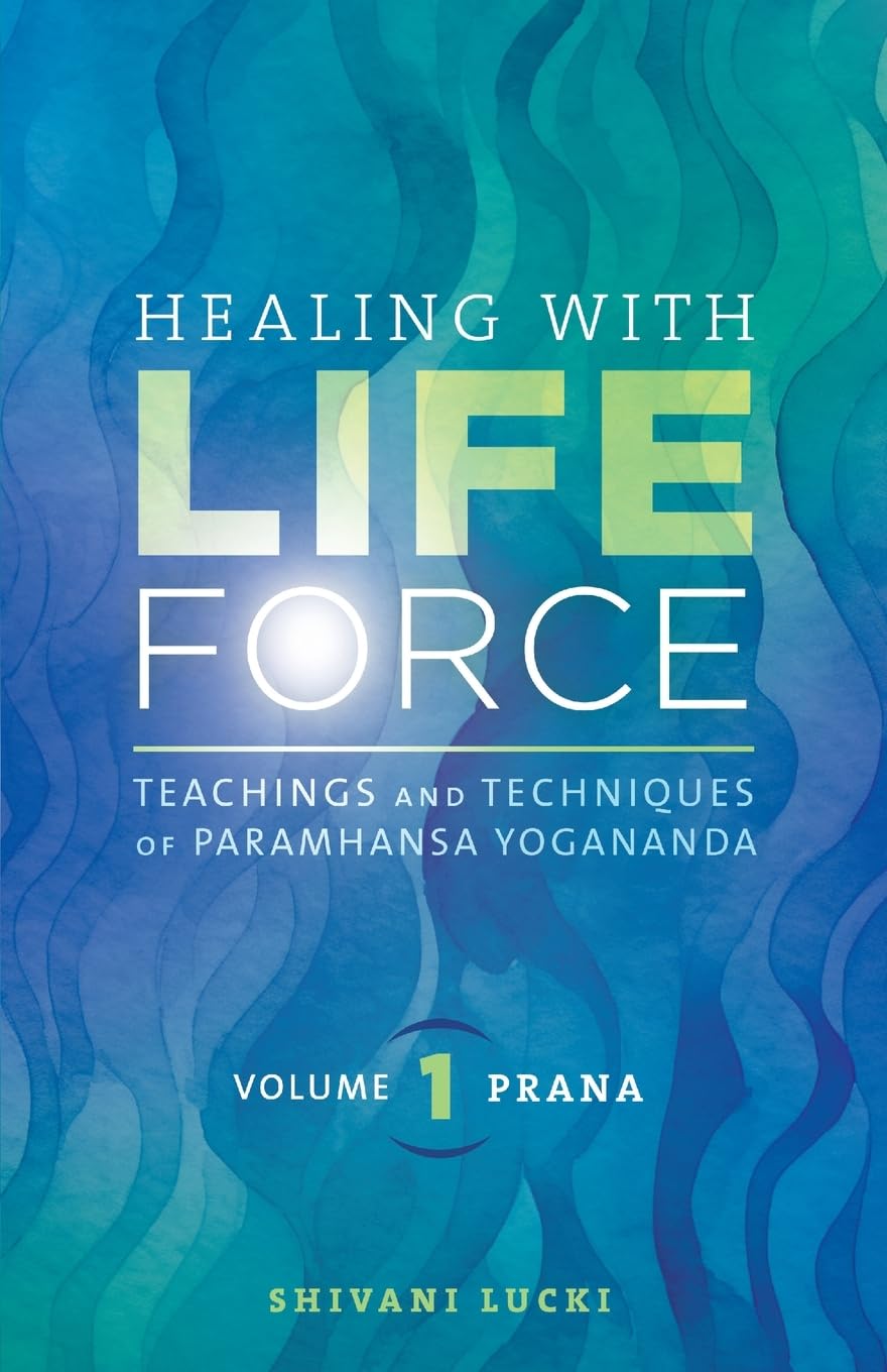 Healing with Life Force, Volume One - Prana: Teachings and Techniques of Paramhansa Yogananda (1)