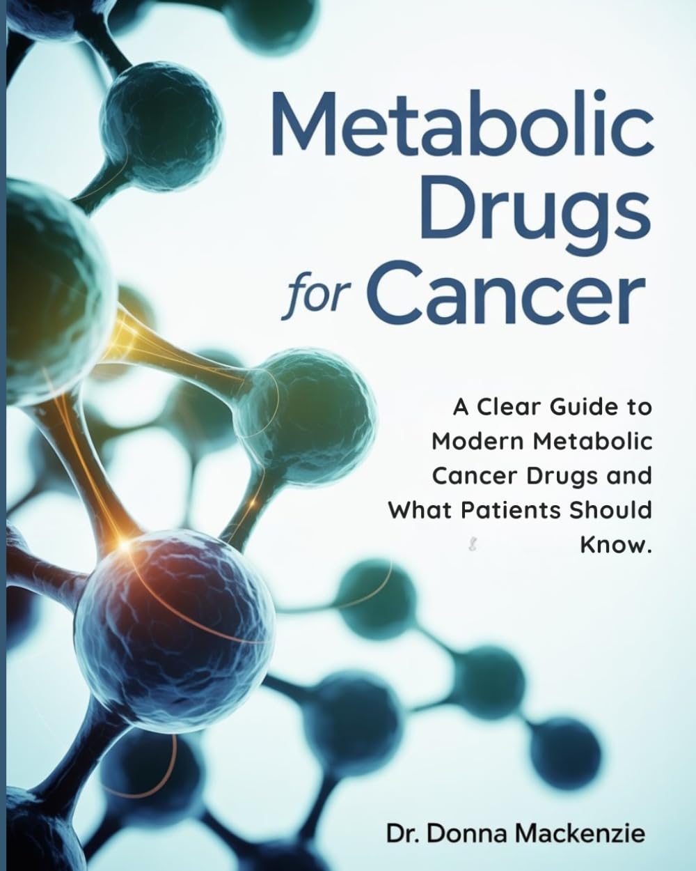 Metabolic Drugs for Cancer: A Clear Guide to Modern Metabolic Cancer Drugs and What Patients Should Know.