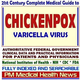 21st Century Complete Medical Guide to Chickenpox, Varicella-Zoster Virus, Authoritative Government Documents, Clinical References, and Practical Information for Patients and Physicians (CD-ROM)