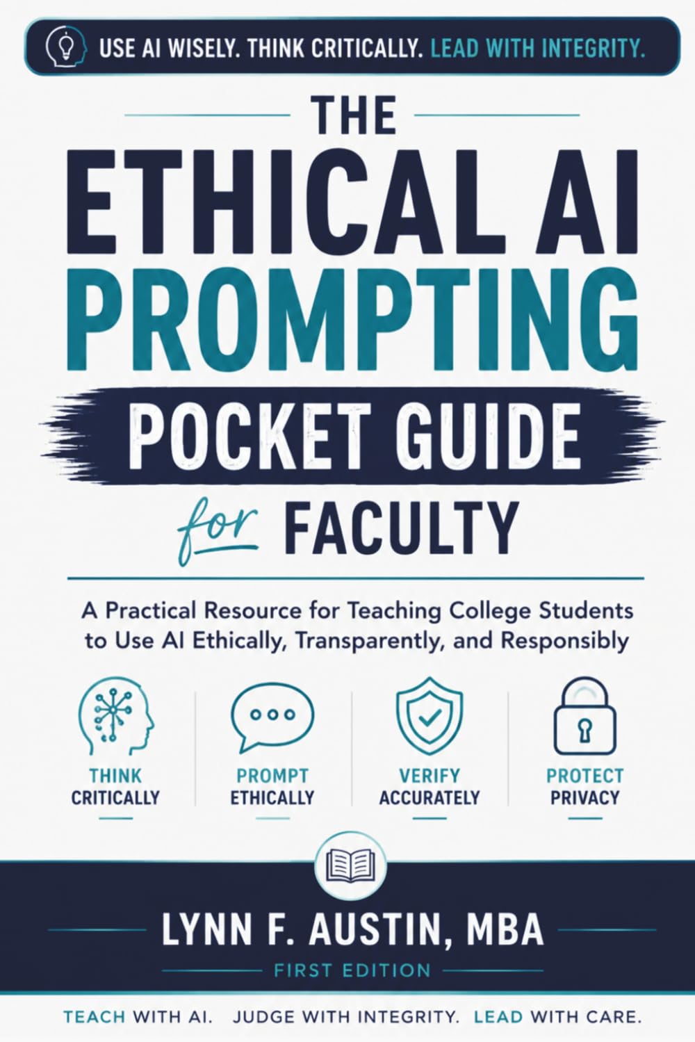 The Ethical AI Prompting Pocket Guide for Faculty: A Practical Resource for Teaching College Students to Use AI Ethically, Transparently, and Responsibly