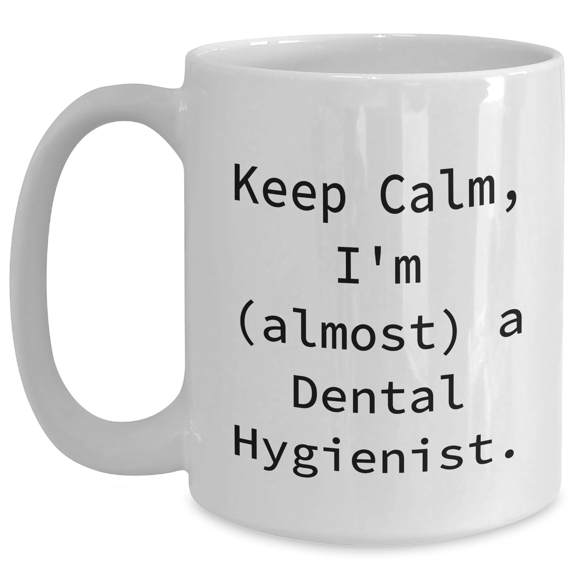 Dental Hygienist Gifts from Friends, Keep Calm Almost a Dental Hygienist, White Coffee Mug for Christmas, Funny Quote for Dental Hygiene Professionals