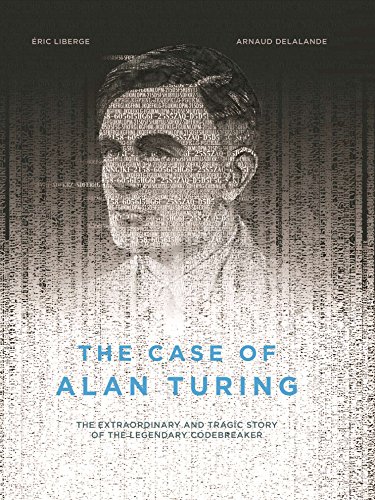 Image of The Case of Alan Turing: The Extraordinary and Tragic Story of the Legendary Codebreaker