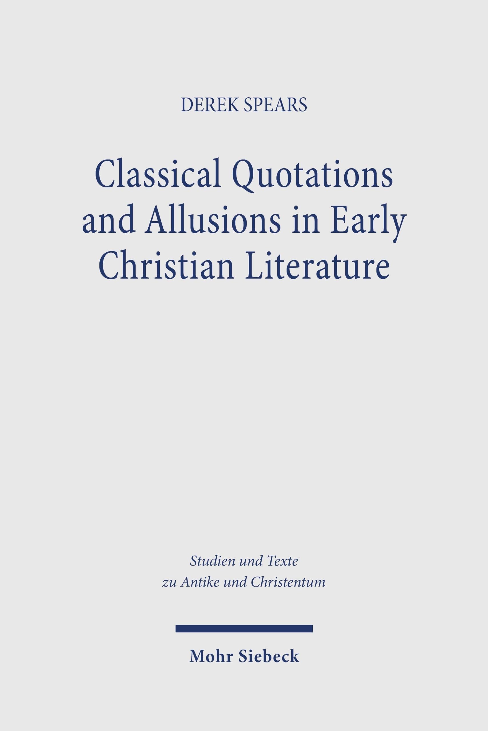 Classical Quotations and Allusions in Early Christian Literature (Studien und Texte zu Antike und Christentum / Studies and Texts in Antiquity and Christianity)
