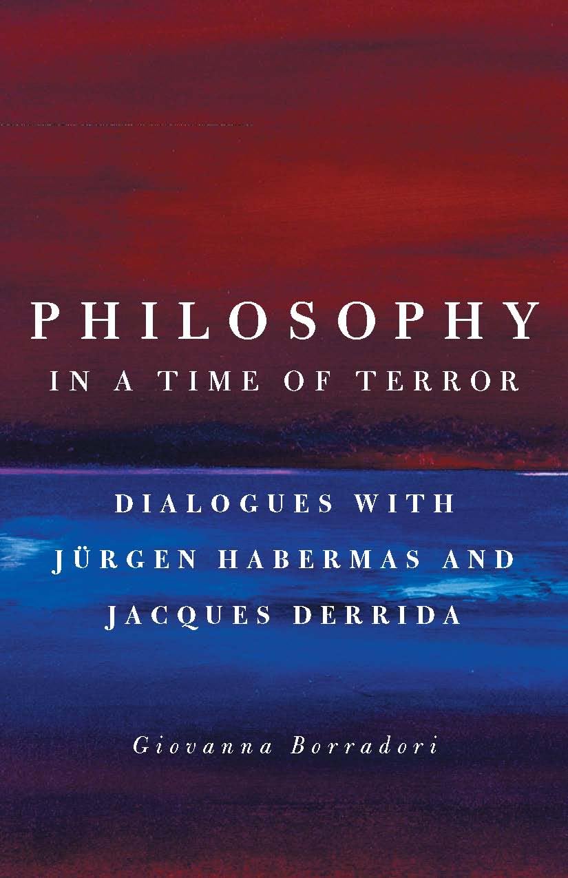 Philosophy in a Time of Terror: Dialogues with Jurgen Habermas and Jacques Derrida