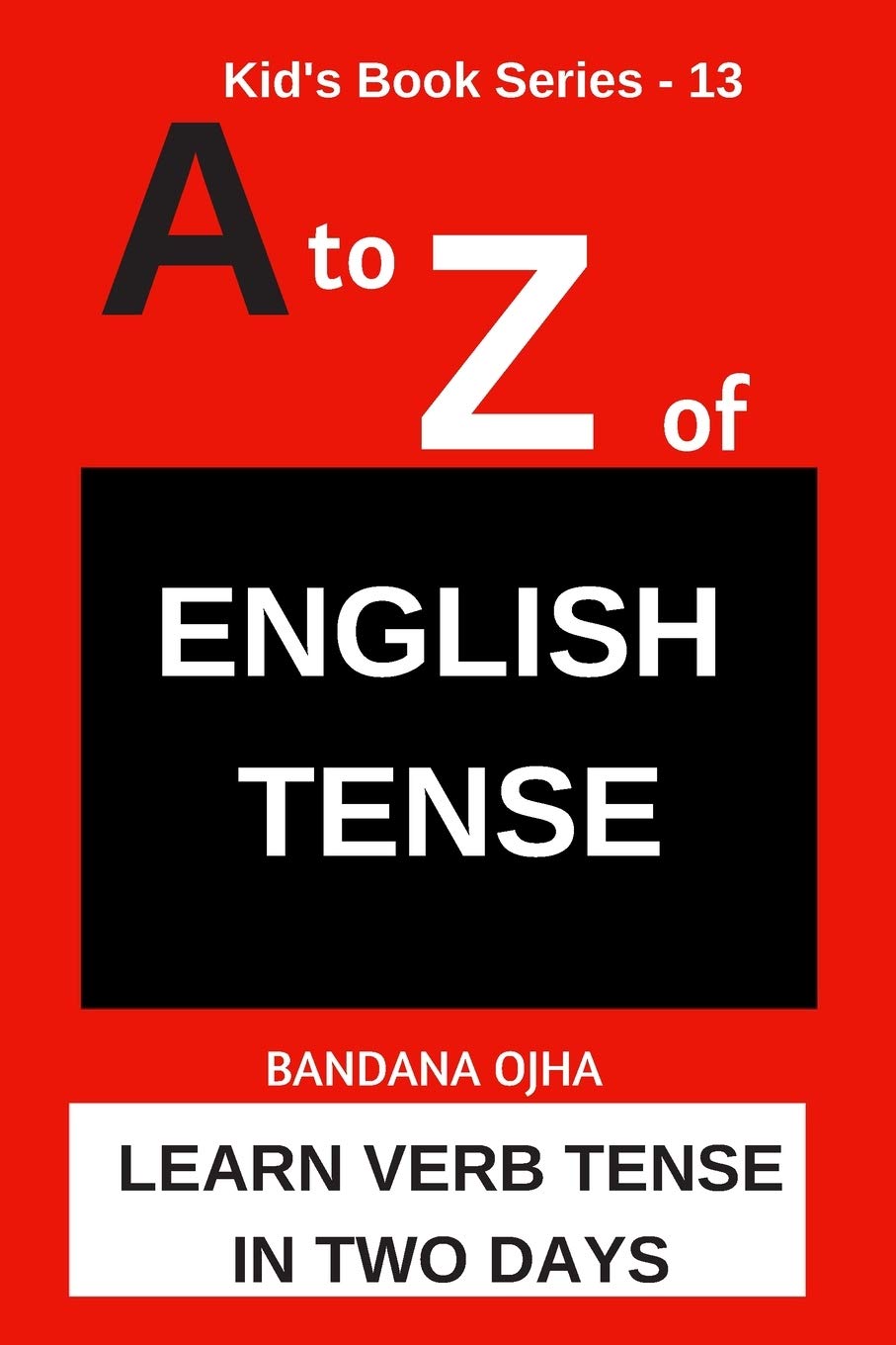 A to Z of ENGLISH TENSE: LEARN VERB TENSE IN TWO DAYS: 13 (Kid's Book Series -)