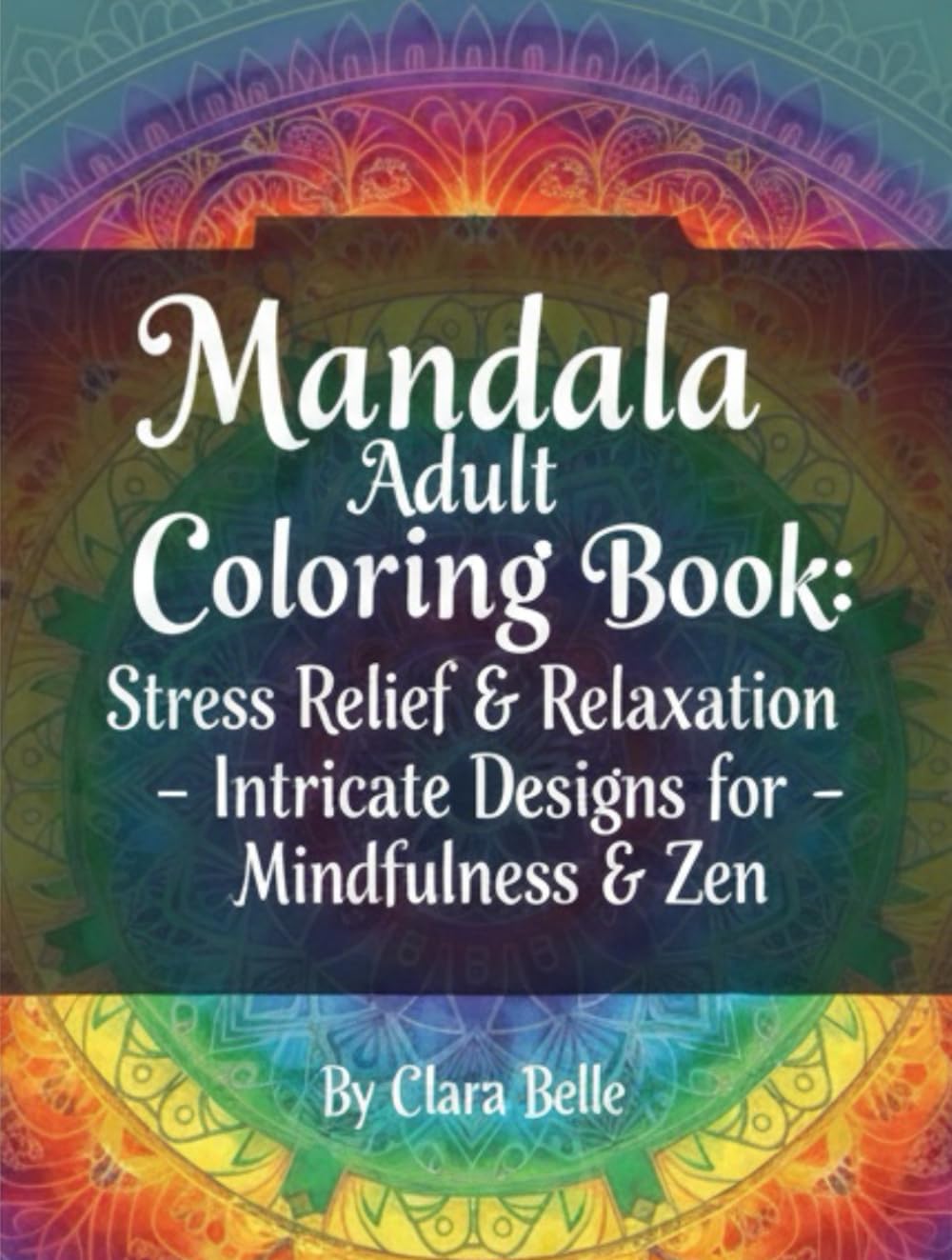 Mandala Adult Coloring Book: Stress Relief & Relaxation - Intricate Designs for Mindfulness & Zen