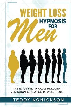 Weight Loss Hypnosis for Men A Step-By-Step Process Including Meditation in Relation to Weight Loss