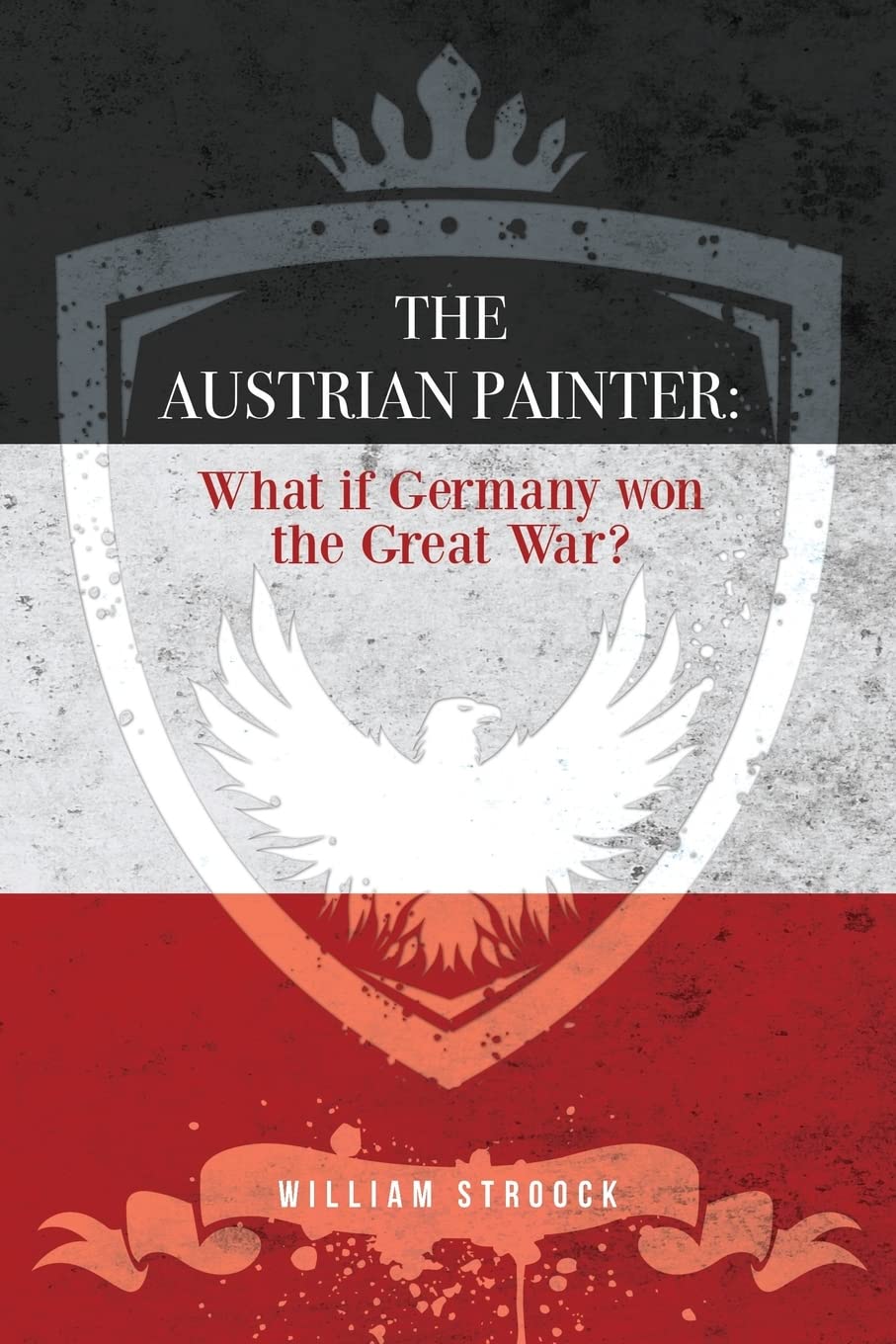 The Austrian Painter: What if Germany won the Great War?