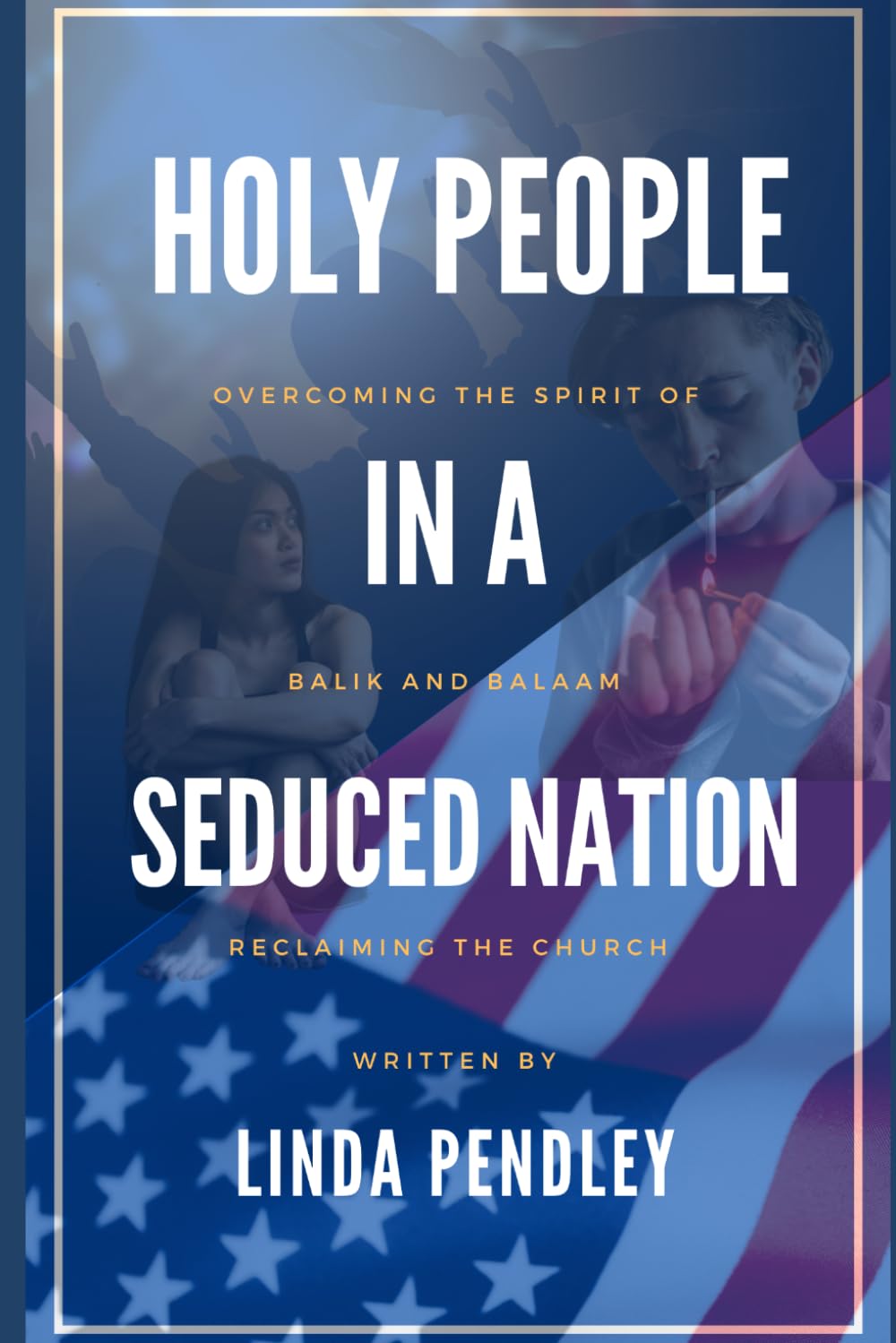 Holy People in a Seduced Nation: Overcoming the Spirit of Balak and Balaam, Reclaiming the Church and Nation: 1 (Revival In the Modern Church)