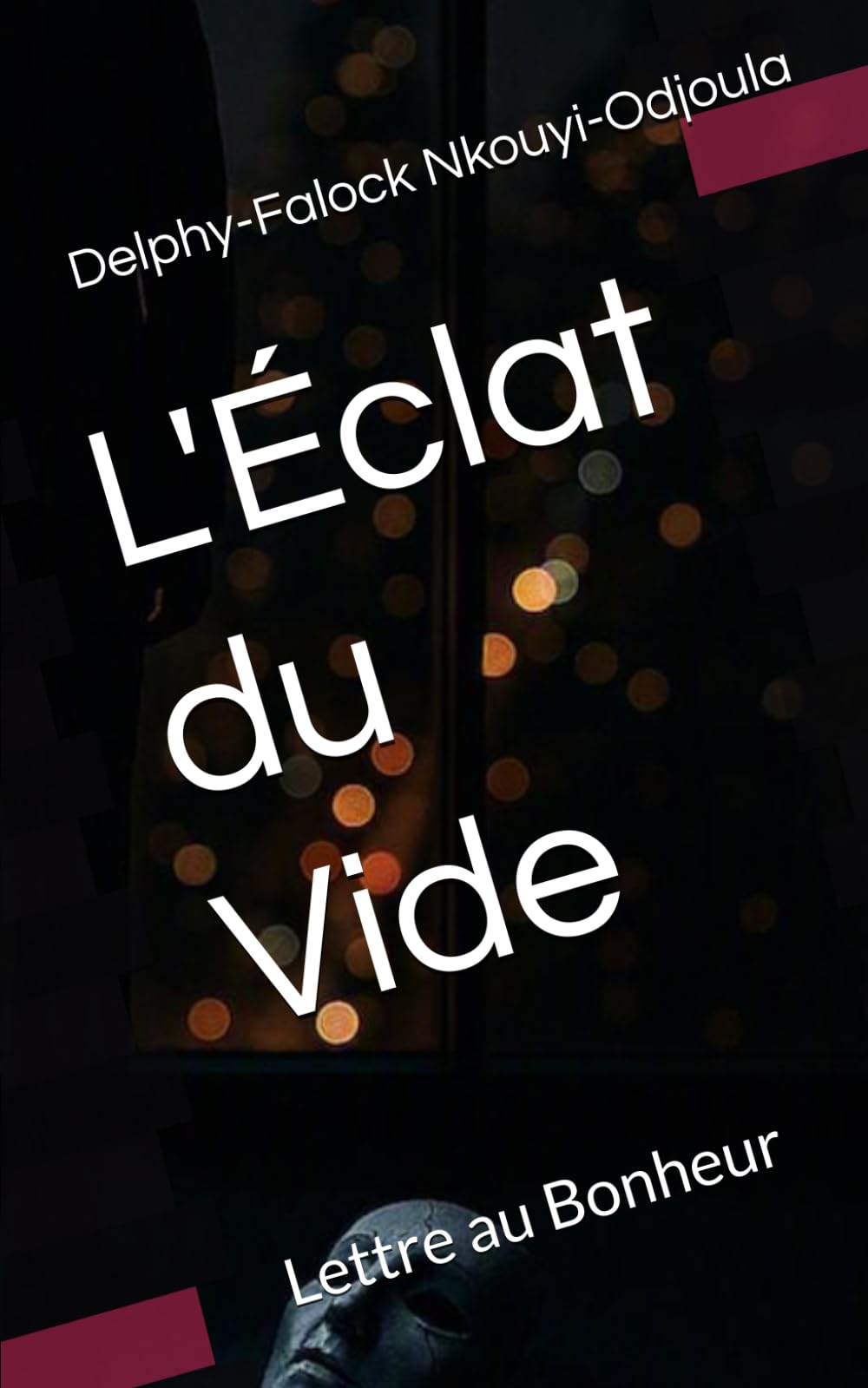 L'Éclat du Vide: Lettre au Bonheur