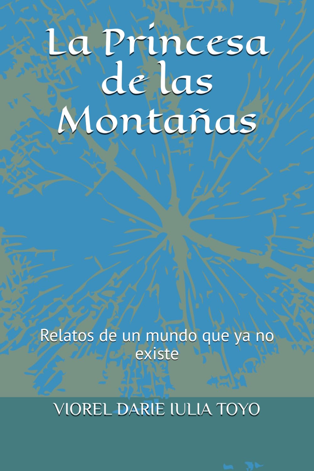 La Princesa de las Montañas: Relatos de un mundo que ya no existe (Princesas de los cuentos de hadas)