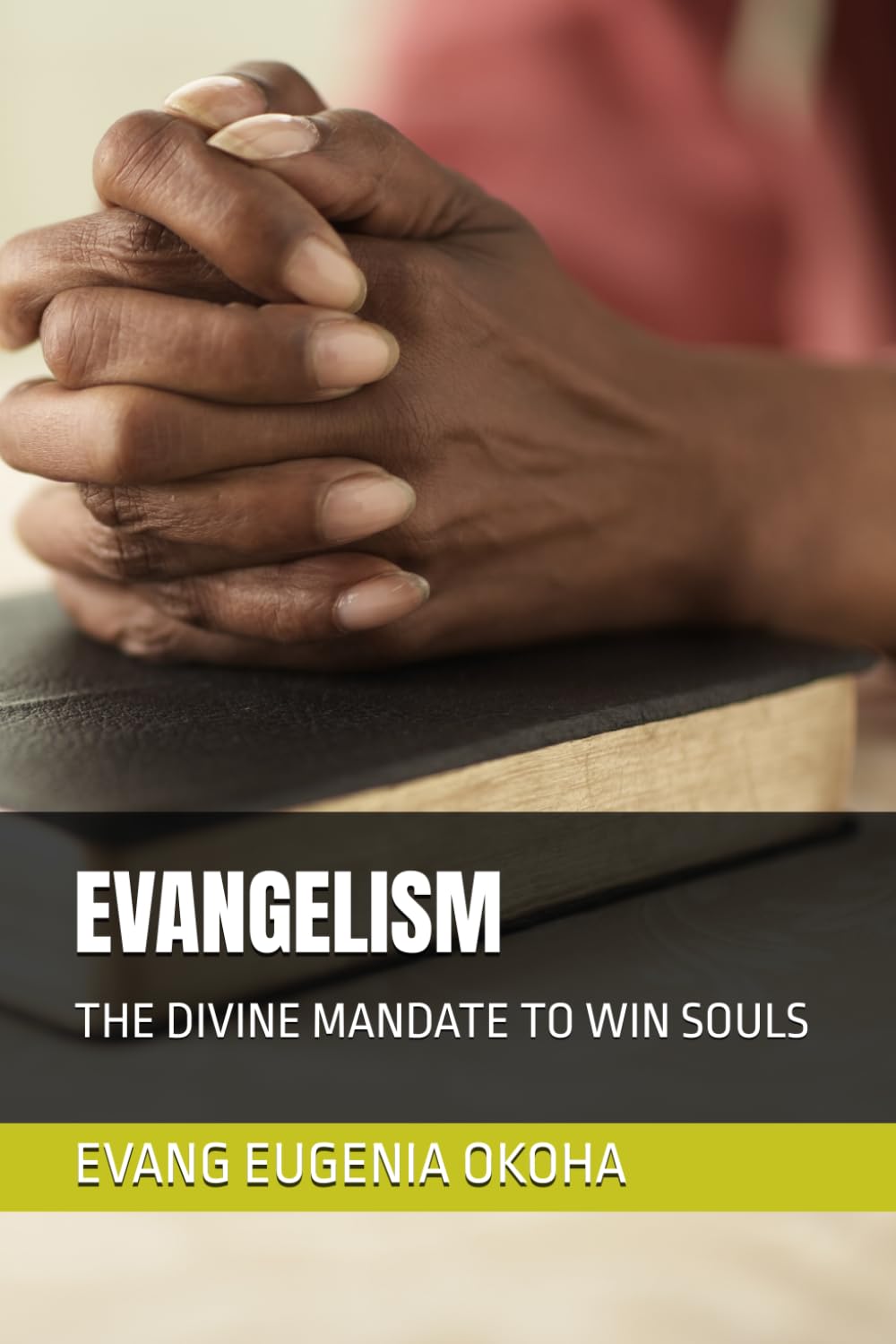 EVANGELISM: THE DIVINE MANDATE TO WIN SOULS