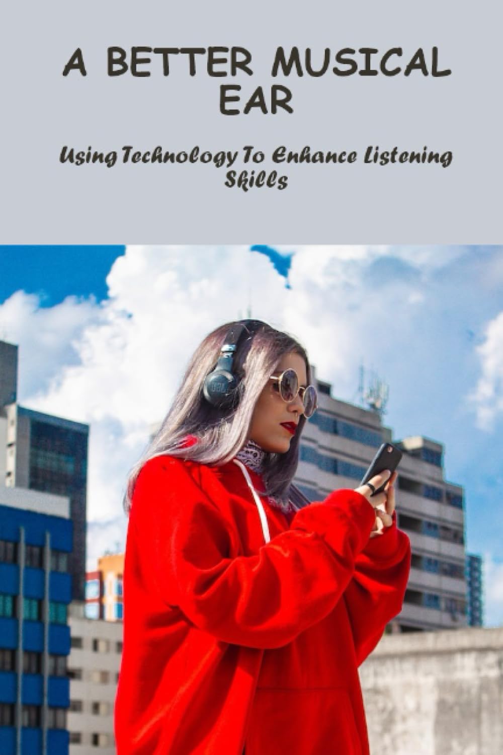 A Better Musical Ear: Using Technology To Enhance Listening Skills