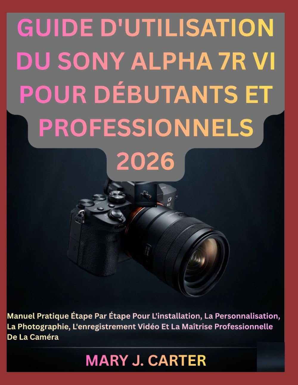 Livre Sony Alpha 7R VI pour apprendre la photo de paysage et studio