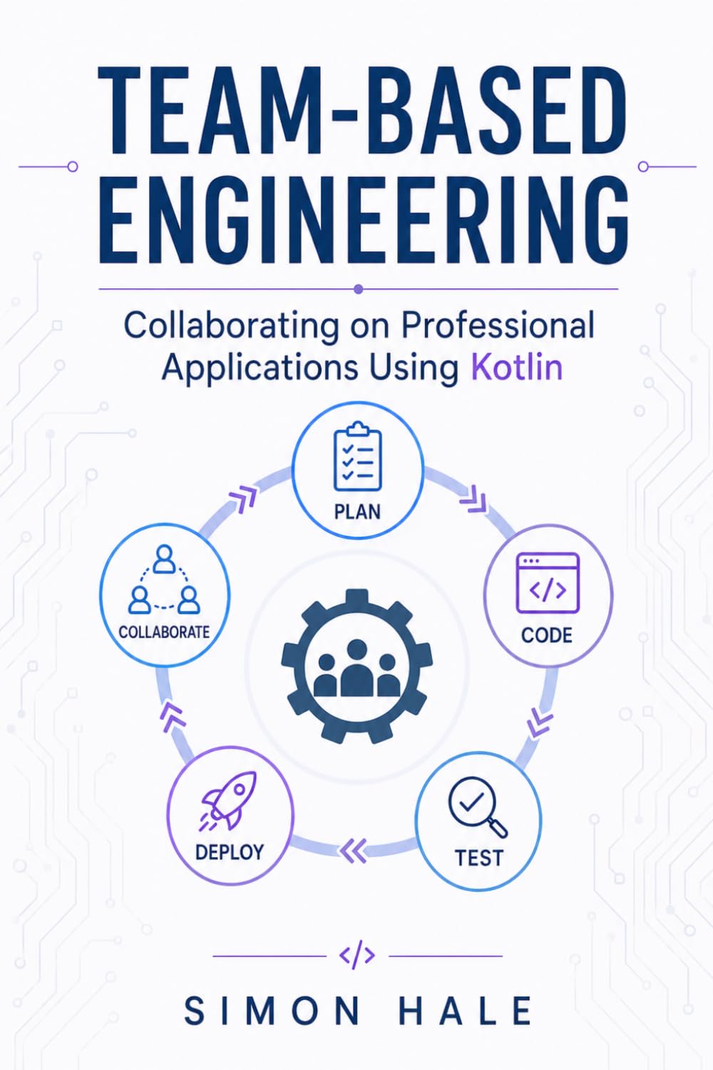 Team-Based Engineering: Collaborating on Professional Applications Using Kotlin (The Kotlin Junior Developer Guide)