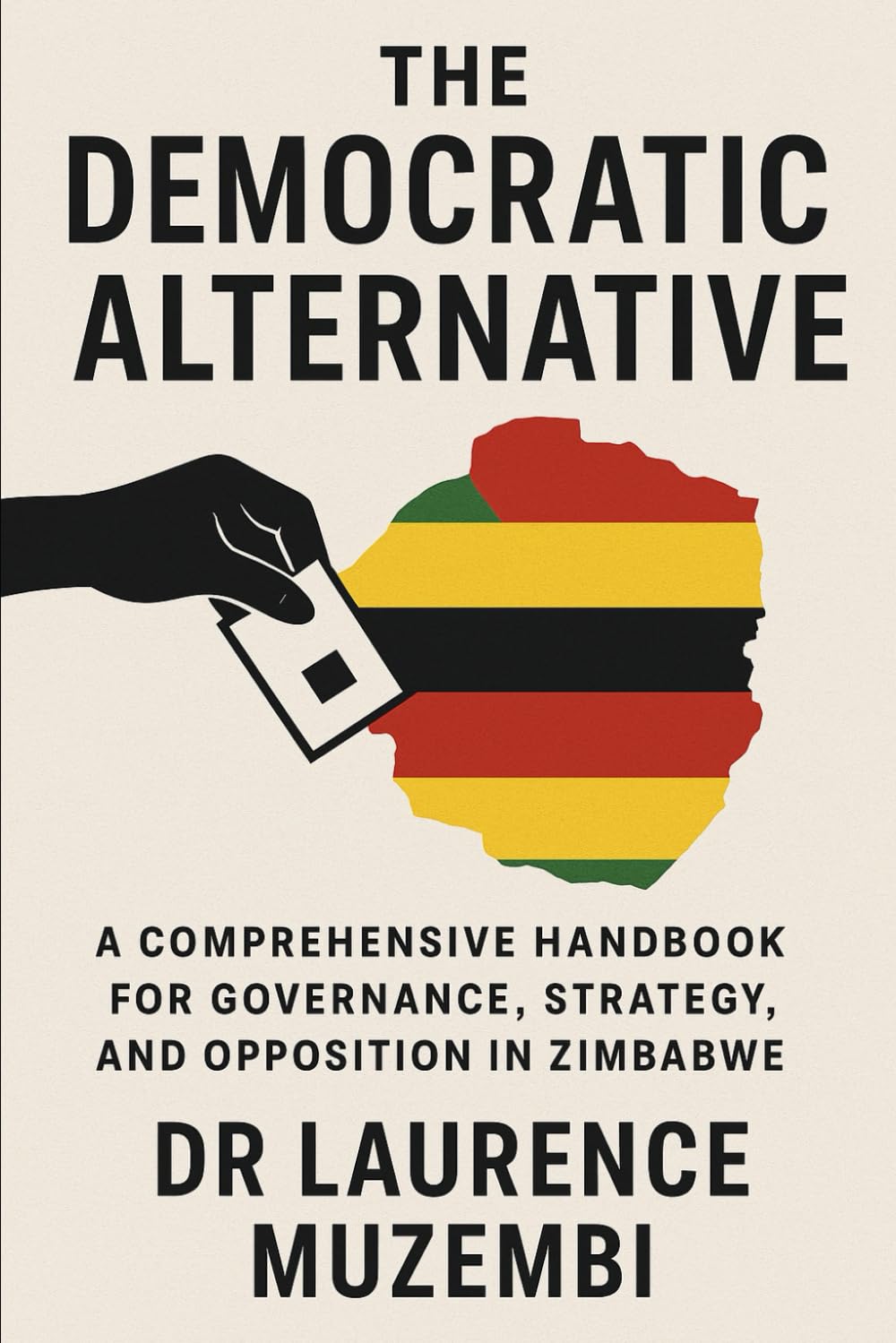 The Democratic Alternative: A Comprehensive Handbook for Governance, Strategy, and Opposition in Zimbabwe (Power, Policy, and Providence)