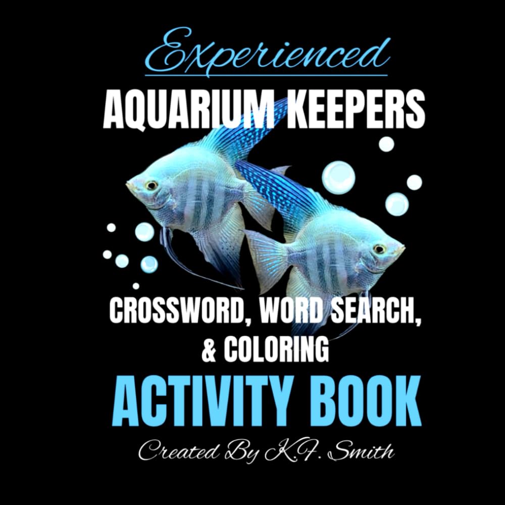 Experienced Freshwater Aquarium Fish Keepers Crossword Coloring Puzzle Book: Puzzles And Coloring Book About Freshwater Aquarium Fish Like Cichlids, Corydoras, Cherry Shrimp, and More.